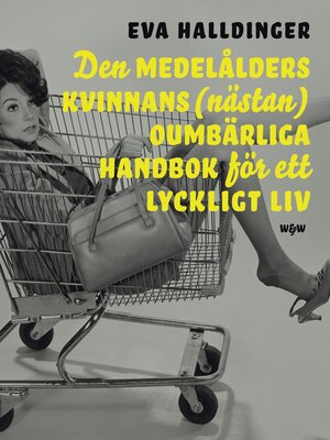 cover image of Den medelålders kvinnans (nästan) oumbärliga handbok för ett lyckligt liv